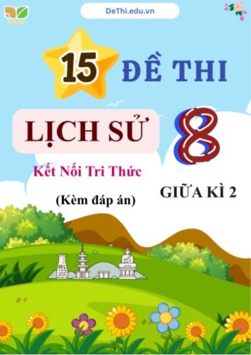 Tổng hợp 15 Đề thi Lịch sử 8 sách Kết Nối Tri Thức giữa Kì 2 (Kèm đáp án)